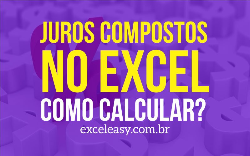 Juros Compostos No Excel Como Calcular Excel Easy