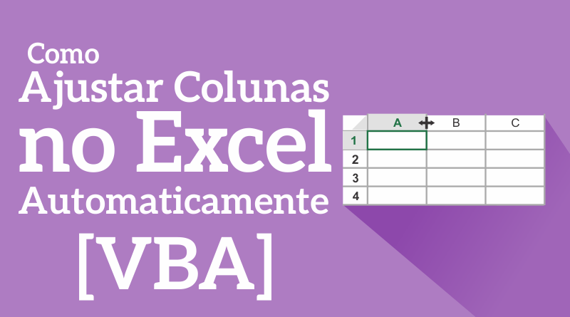 Como Ajustar colunas no Excel automaticamente com o VBA