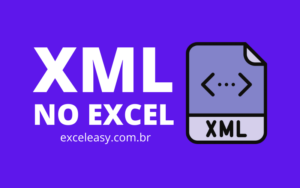 Saiba como Abrir XML no Excel