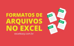 Conheça os Tipos de Formatos de Arquivo do Excel