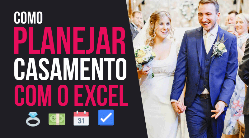 Confira o Passo a Passo Como Planejar Um Casamento com o Excel