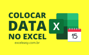 Conheça diferentes maneiras de Como Colocar Data no Excel
