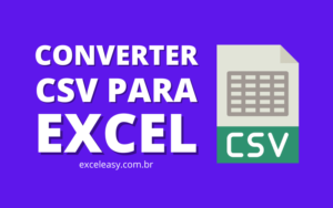 Saiba Como transformar CSV para Excel