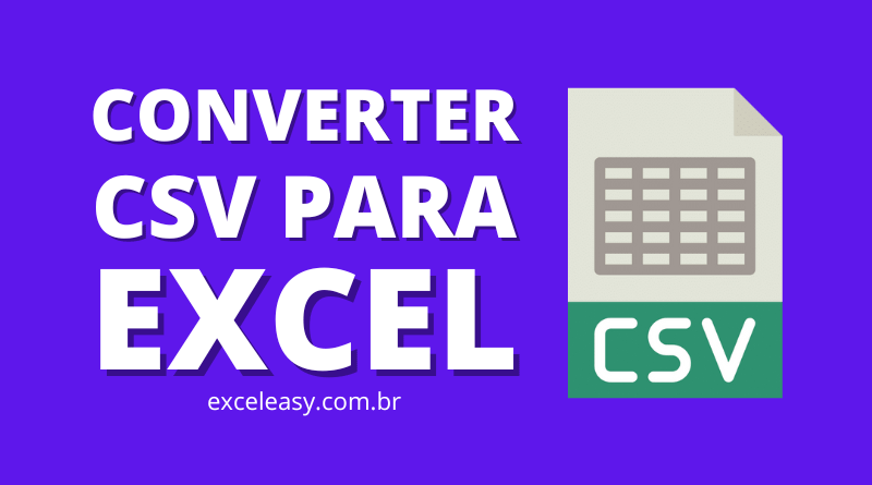 Saiba Como transformar CSV para Excel